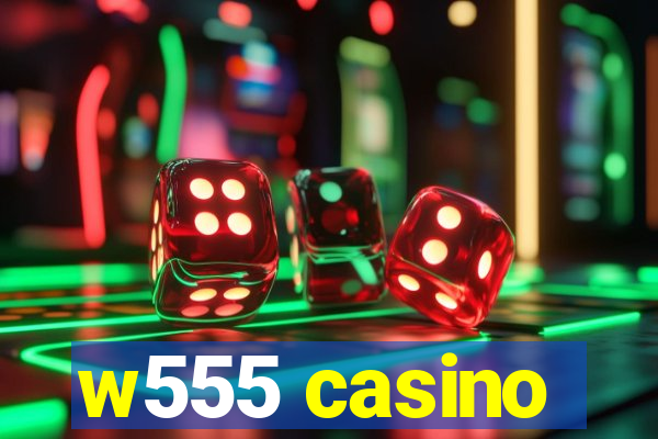 w555 casino